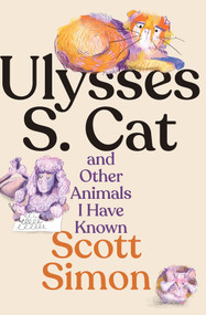 Ulysses S. Cat and Other Animals I Have Known by Scott Simon, Liana Finck, 9781324117186