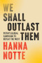 We Shall Outlast Them (Putin's Global Campaign to Defeat the West) by Hanna Notte, 9781324117018