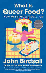 What Is Queer Food? (How We Served a Revolution) - 9781324130741 by John Birdsall, 9781324130741