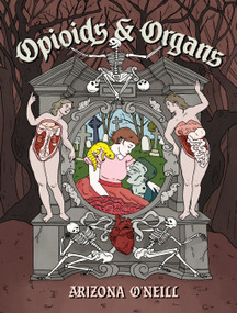 Opioids and Organs by Arizona O'Neill, 9781770468450