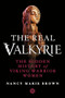 The Real Valkyrie (The Hidden History of Viking Warrior Women) by Nancy Marie Brown, 9781250442505