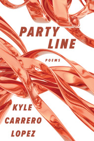 Party Line (Poems) by Kyle Carrero Lopez, 9781644453988