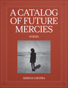 A Catalog of Future Mercies (Poems) by Serena Chopra, 9781644453964