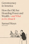 Gerontocracy in America (How the Old Are Hoarding Power and Wealth-and What to Do About It) by Samuel Moyn, 9780374607647