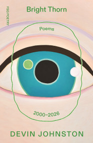 Bright Thorn (Poems 2000-2026) by Devin Johnston, 9780374608835