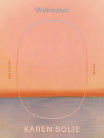 Wellwater (Poems) by Karen Solie, 9780374617677