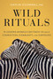 Wild Rituals (10 Lessons Animals Can Teach Us About Connection, Community, and Ourselves) by Caitlin O'Connell, 9781452184852