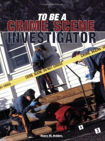 To Be a Crime Scene Investigator by Henry M. Holden, 9780760325247