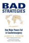 Bad Strategies (How Major Powers Fail in Counterinsurgency) by James Corum, Dennis Showalter, 9780760330807