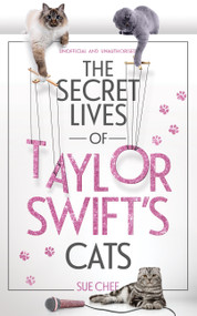 The Secret Lives of Taylor Swift's Cats by Sue Chef, 9781035427314