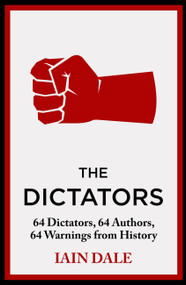 The Dictators (64 Dictators, 64 Authors, 64 Warnings from History) by Iain Dale, 9781399721608