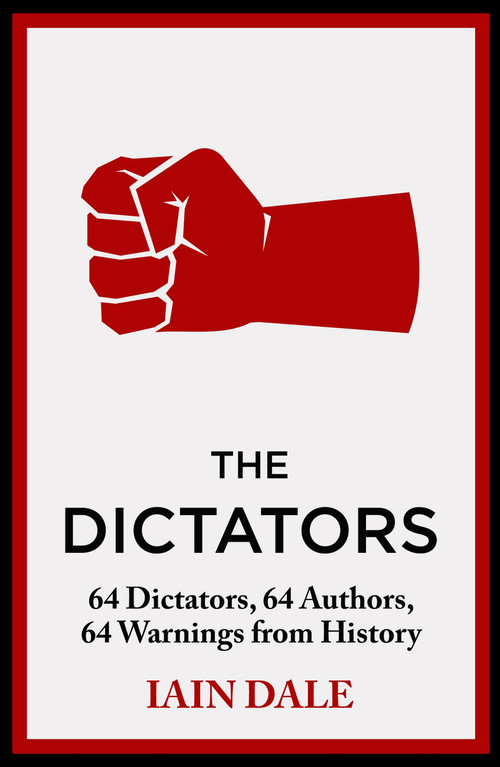 The Dictators (64 Dictators, 64 Authors, 64 Warnings from History) by Iain Dale, 9781399721608