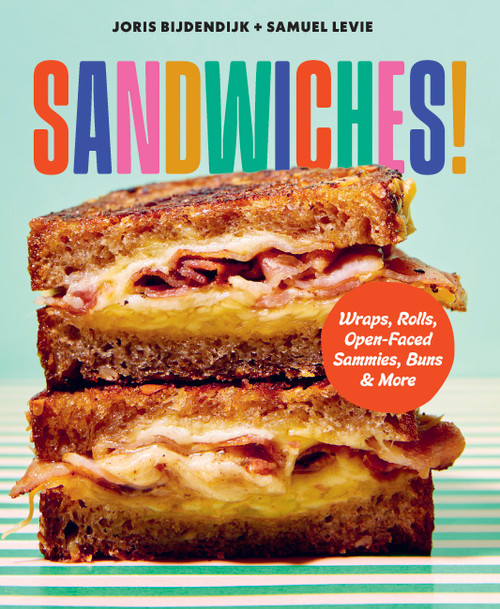 Sandwiches! (Wraps, Rolls, Open-Faced Sammies, Buns & More) by Joris Bijdendijk, Samuel Levie, 9781577159391