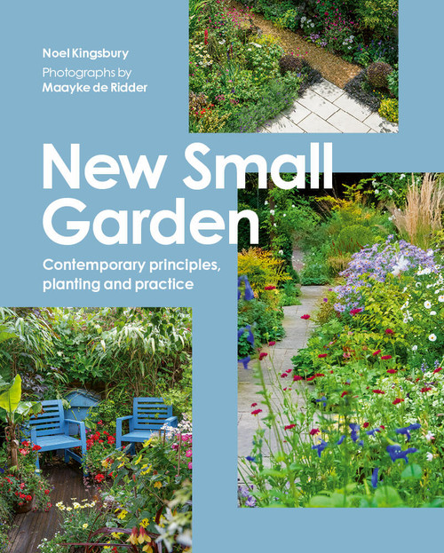 New Small Garden (Contemporary principles, planting and practice) by Noel Kingsbury, Maayke de Ridder, 9781805704454