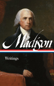 James Madison: Writings (LOA #109) by James Madison, 9781883011666