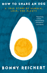 How to Share an Egg (A True Story of Hunger, Love, and Plenty) - 9780593599181 by Bonny Reichert, 9780593599181