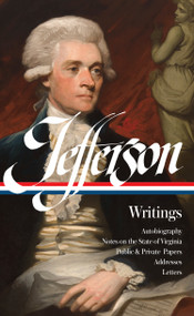 Thomas Jefferson: Writings (LOA #17) (Autobiography / Notes on the State of Virginia / Public and Private Papers / Addresses / Letters) by Thomas Jefferson, Merrill D. Peterson, 9780940450165