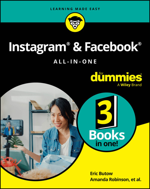 Instagram & Facebook All-in-One For Dummies by Eric Butow, Amanda Robinson, Carolyn Abram, Amy Karasavas, Stephanie Diamond, John Haydon, Jenn Herman, Corey Walker, 9781394414444