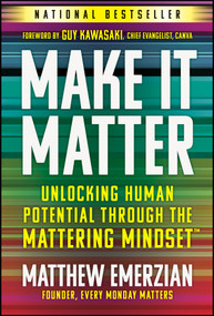 Make It Matter (Unlocking Human Potential Through The Mattering Mindset) by Matthew Emerzian, Guy Kawasaki, 9781394365777