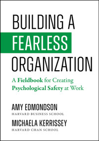 Building a Fearless Organization (A Fieldbook for Creating Psychological Safety at Work) by Amy C. Edmondson, Michaela Kerrissey, 9781394395033
