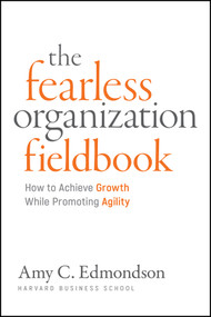 Fearless Organization Field Book (A Guide for Creating Psychological Safety at Work) by Amy C. Edmondson, 9781394395033