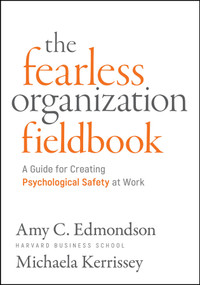 Fearless Organization Field Book (A Guide for Creating Psychological Safety at Work) by Amy C. Edmondson, Michaela Kerrissey, 9781394395033