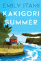 Kakigori Summer (A Novel) - 9780063432178 by Emily Itami, 9780063432178
