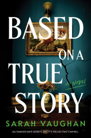 Based on a True Story (A Novel) by Sarah Vaughan, 9780063457713