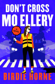 Don't Cross Mo Ellery (A Novel) by Birdie Horne, 9780063473089