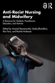 Anti-Racist Nursing and Midwifery (A Resource for Students, Practitioners, Educators, and Activists) by Anandi Ramamurthy, Sadiq Bhanbhro, Ken Fero, Rachel Ambrose, 9781915713964