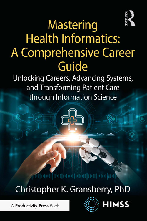 Mastering Health Informatics: A Comprehensive Career Guide by Christopher K. Gransberry, 9781041174660