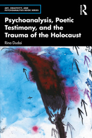 Psychoanalysis, Poetic Testimony and the Trauma of the Holocaust by Rina Dudai, 9781032517452