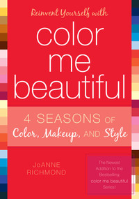 Reinvent Yourself with Color Me Beautiful (Four Seasons of Color, Makeup, and Style) by JoAnne Richmond, 9781589792883