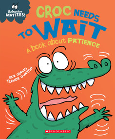 Croc Needs to Wait: A Book about Patience (Behavior Matters) by Sue Graves, Trevor Dunton, 9781338758054
