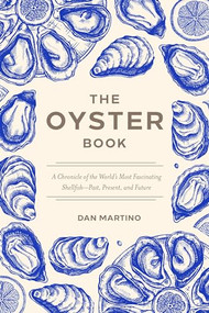 The Oyster Book (A Chronicle of the World's Most Fascinating Shellfish-Past, Present, and Future) - 9781572843653 by Dan Martino, 9781572843653