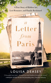 A Letter from Paris (A True Story of Hidden Art, Lost Romance, and Family Reclaimed) - 9781964992426 by Louisa Deasey, 9781964992426