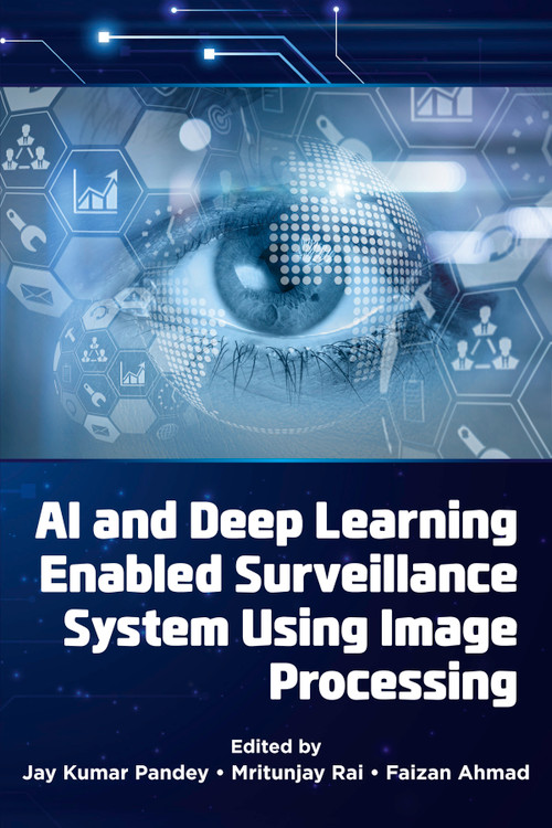 AI and Deep Learning Enabled Surveillance System Using Image Processing by Jay Kumar Pandey, Mritunjay Rai, Faizan Ahmad, 9781805928188