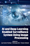 AI and Deep Learning Enabled Surveillance System Using Image Processing by Jay Kumar Pandey, Mritunjay Rai, Faizan Ahmad, 9781805928188