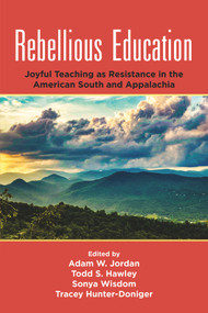 Rebellious Education (Joyful Teaching as Resistance in the American South and Appalachia) by Adam W. Jordan, Todd S. Hawley, Sonya Wisdom, Tracey Hunter-Doniger, 9781805927129