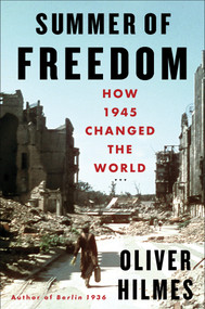 Summer of Freedom (How 1945 Changed the World) by Oliver Hilmes, Jefferson Chase, 9781635425413