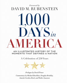 1,000 Days in America (An Illustrated History of the Moments That Defined a Nation) by National Geographic, David M. Rubenstein, David Treuer, Michael Beschloss, Douglas Brinkley, Annette Gordon-Reed, Walter Isaacson, 9781426224393