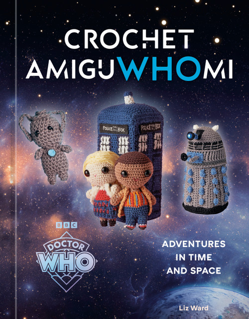 Crochet AmiguWHOmi (Adventures in Time and Space) by Liz Ward, Official Doctor Who Licensed, 9798217273195