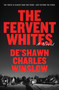 The Fervent Whites (A Novel) by De'Shawn Charles Winslow, 9780593977910