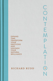 Contemplation (Expand Time, Transform Your Emotions and Unleash Your Natural Brilliance) by Richard Rudd, 9798318603013