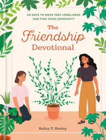 The Friendship Devotional (40 Days to Move Past Loneliness and Find Your Community) by Bailey T. Hurley, 9798217151677