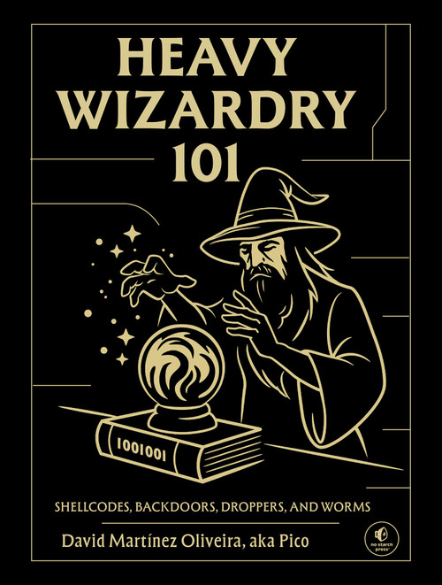 Heavy Wizardry 101 (Shellcodes, Backdoors, Droppers, and Worms) by David Martínez Oliveira, 9781718504424