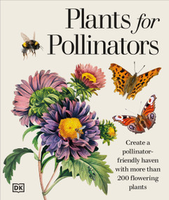 Plants for Pollinators (Create a Pollinator-Friendly Haven with More than 200 Flowering Plants) by DK, 9798217137633