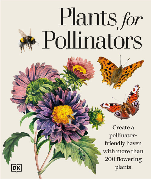 Plants for Pollinators (Create a Pollinator-Friendly Haven with More than 200 Flowering Plants) by DK, 9798217137633