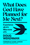 What Does God Have Planned for Me Next? (Experience all of it. Miss none of it.) by Doug Wekenman, Shawn Johnson, 9798217151943