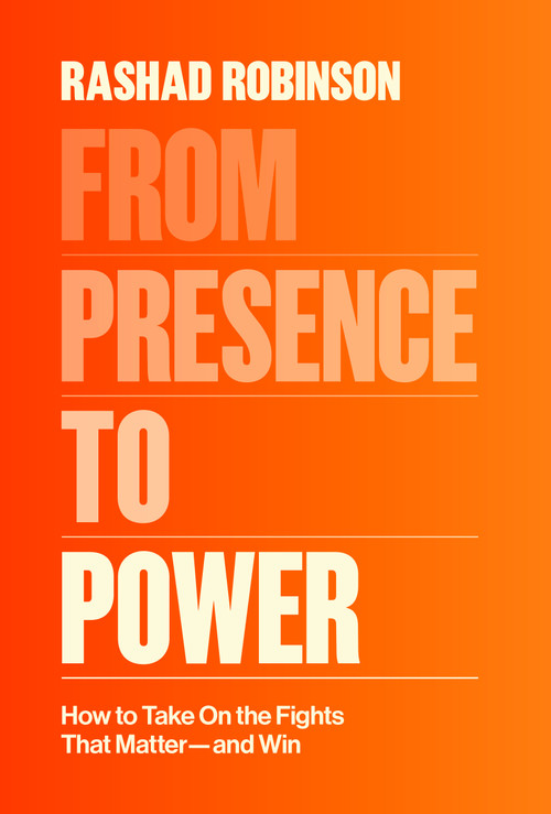 From Presence to Power (How to Take On the Fights That Matter--and Win) by Rashad Robinson, 9780593243565
